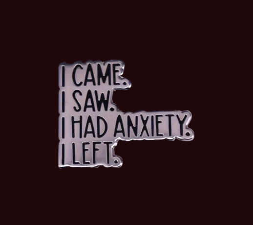 I had anxiety - Pin